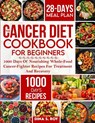 The Cancer Diet Cookbook For Beginners - Dina S. Roy - 9781805380788