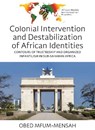 Colonial Intervention and Destabilization of African Identities - Obed Mfum-Mensah - 9781805398431