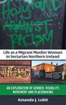 Life as a Migrant Muslim Woman in Sectarian Northern Ireland - Amanda J. Lubit Lubit - 9781805399438
