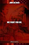 Coleman, J: We Fight For Oil - John Coleman - 9781805401438