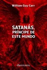 Satanás, Príncipe de este mundo - William Guy Carr - 9781805402466