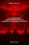 La conspiración para destruir todos los gobiernos y religiones existentes - William Guy Carr - 9781805402473