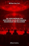 Die Verschwörung zur Zerstörung aller bestehenden Regierungen und Religionen - William Guy Carr - 9781805403098