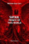 Satan-Prince of This World - William Guy Carr - 9781805403203