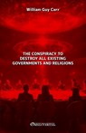 The Conspiracy To Destroy All Existing Governments and Religions - William Guy Carr - 9781805403210