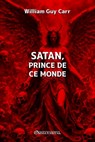 Satan, prince de ce monde - William Guy Carr - 9781805403296