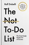 The Not To Do List - Rolf Dobelli - 9781805463283