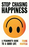 Stop Chasing Happiness - Frank Martela - 9781805463733