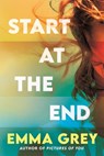 Start at the End - Emma Grey - 9781805464624