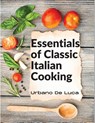 Essentials of Classic Italian Cooking - Urbano de Luca - 9781805472278