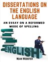 Dissertations on the English Language - Noah Webster - 9781805472629