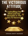 The Victorious Attitude - Orison Swett Marden - 9781805474623
