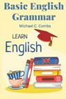 Basic English Grammar - Michael C. Combs - 9781805476429