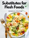 Substitutes for Flesh Foods - Edwin G. Fulton - 9781805477075