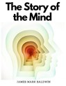 The Story of the Mind - James Mark Baldwin - 9781805477464