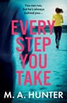 Every Step You Take - M. A. Hunter - 9781805495727