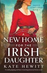 A New Home for the Irish Daughter - Kate Hewitt - 9781805503262