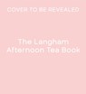 The Langham Afternoon Tea Book - The Langham - 9781805701408