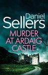 Murder at Ardaig Castle: a gripping and unputdownable Scottish crime mystery - Daniel Sellers - 9781805730125