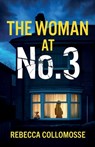 The Woman at No. 3: A totally addictive psychological thriller with a shocking final twist - Rebecca Collomosse - 9781805731443