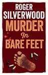 Murder in Bare Feet - Roger Silverwood - 9781805731900