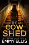 The Cow Shed: An absolutely gripping British crime thriller full of twists - Emmy Ellis - 9781805732181