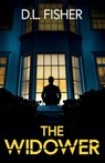 The Widower: A totally addictive psychological thriller with a twist you won't see coming. - D. L. Fisher - 9781805732204