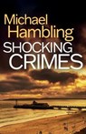 Shocking Crimes: a gripping detective thriller full of suspense - Michael Hambling - 9781805733171