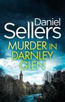 Murder in Darnley Glen: an absolutely gripping Scottish crime mystery with a massive twist - Daniel Sellers - 9781805733751