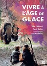 Vivre a l’age de glace - Elle Clifford ; Paul Bahn - 9781805830122