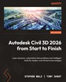 Autodesk Civil 3D 2026 from Start to Finish - Second Edition - Stephen Walz ; Tony Sabat - 9781806028351