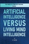 Artificial Intelligence Versus Living Mind Intelligence - V. Nova - 9781806231607