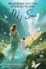 My Journey Into the Afterlife to Find My Son - Carol Lorusso ; Paul Lorusso - 9781806235841