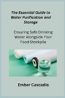 The Essential Guide to Water Purification and Storage - Ember Cascadia - 9781806252855