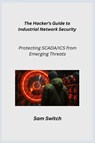 The Hacker's Guide to Industrial Network Security - Cypher Hawk - 9781806253043