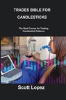 TRADES BIBLE FOR CANDLESTICKS - Scott Lopez - 9781806253357