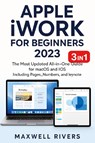APPLE iWORK FOR BEGINNERS 2023 - Maxwell Rivers - 9781806253746