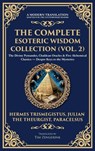 The Complete Esoteric Wisdom Collection (Vol. 2) - Hermes Trismegistus ; Julian The Theurgist ; Paracelsus - 9781806293896