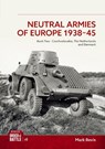 Neutral Armies of Europe 1938-1945 Volume Two - Mark Bevis - 9781806722174