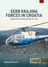 Serb Krajina Forces in the War in Croatia 1991-1995 - Bojan B. Dimitrijevic - 9781806722846