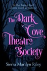 The Dark Cove Theatre Society - Sierra Marilyn Riley - 9781834020099