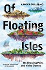 Of Floating Isles: On Growing Pains and Video Games - Kawika Guillermo - 9781834050065