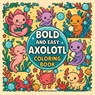 Bold & Easy Axolotl Coloring Book - Revive Coloring Books - 9781834121604