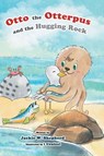 Otto the Otterpus and the Hugging Rock - Jackie W. Shepherd - 9781834181752