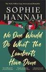 No One Would Do What The Lamberts Have Done - Sophie Hannah - 9781835011577