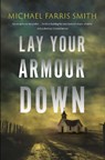 Lay Your Armour Down - Michael Farris Smith - 9781835012789