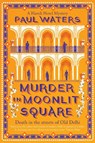 Murder in Moonlit Square - Paul Waters - 9781835012987