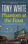 Phantom At The Feast - Tony White - 9781835015797