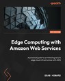 Edge Computing with Amazon Web Services - Sean Howard - 9781835081082