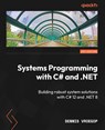 Systems Programming with C# and .NET - Dennis Vroegop - 9781835082683